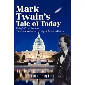 Mark Twain’s Tale of Today: Halley’s Comet Returns--the Celebrated Author Critiques American Politics