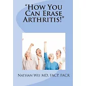How You Can Erase Arthritis!