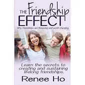 The Friendship Effect: Why Friendships Are Lifesaving and World Changing, Learn the Secrets to Creating and Sustaining Lifelong