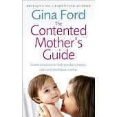 The Contented Mother’s Guide: Essential Advice to Help You Be a Happy, Calm and Confident Mother