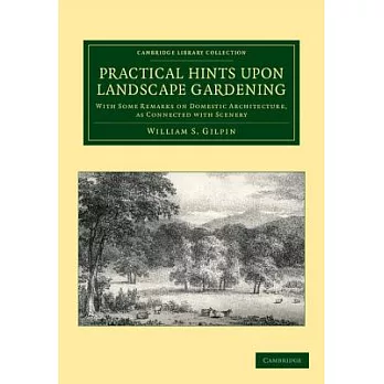 Practical Hints upon Landscape Gardening: With Some Remarks on Domestic Architecture, As Connected With Scenery