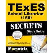 Texes 150 School Librarian Exam Secrets Study Guide: Texes Test Review for the Texas Examinations of Educator Standards