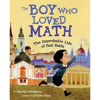 The boy who loved math : the improbable life of Paul Erdős