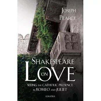 Shakespeare on Love: Seeing the Catholic Presence in Romeo and Juliet