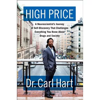 High Price: A Neuroscientist’s Journey of Self-Discovery That Challenges Everything You Know About Drugs and Society
