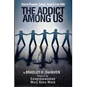 How to Prevent, Detect, Treat and Live With the Addict Among Us