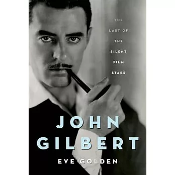 John Gilbert: The Last of the Silent Film Stars