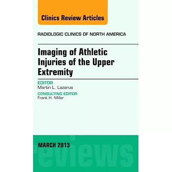 Imaging of Athletic Injuries of the Upper Extremity, an Issue of Radiologic Clinics of North America