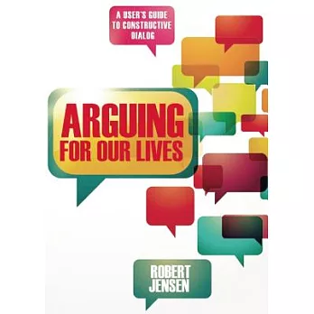 Arguing for Our Lives: A User’s Guide to Constructive Dialog