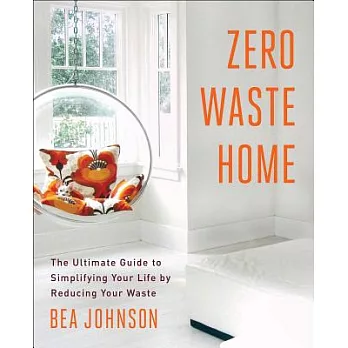 Zero Waste Home: The Ultimate Guide to Simplifying Your Life by Reducing Your Waste