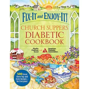 Fix-It and Enjoy-It! Church Suppers Diabetic Cookbook: 500 Great Stove-Top and Oven Recipes-- For Everyone!