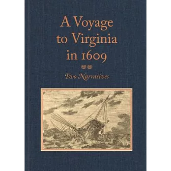 A Voyage to Virginia in 1609: Two Narratives: Strachey’s ＂True Reportory＂ & Jourdain’s Discovery of the Bermudas