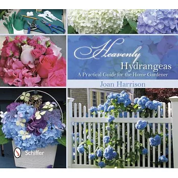 Heavenly Hydrangeas: A Practical Guide for the Home Gardener