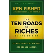 The Ten Roads to Riches: The Ways the Wealthy Get There (and How You Can, Too)