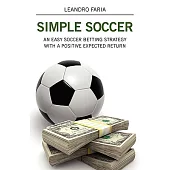 Simple Soccer: An Easy Soccer Betting Strategy With a Positive Expected Return