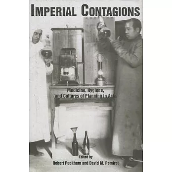Imperial Contagions: Medicine, Hygiene, and Cultures of Planning in Asia