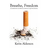Breathe, Freedom: A Comprehensive and Hypnotic Approach to Quitting Smoking