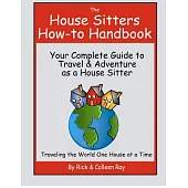 The House Sitters How-to Handbook: Your Complete Guide to Travel & Adventure As a House Sitter