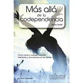 Mas Alla de la Codependencia / More beyond codependency: Como Crecer Y Manejar Nuestras Relaciones Y Convivencia Con Los Demas /