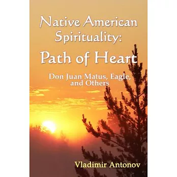 Native American Spirituality: Path of Heart (Don Juan Matus, Eagle, and Others)