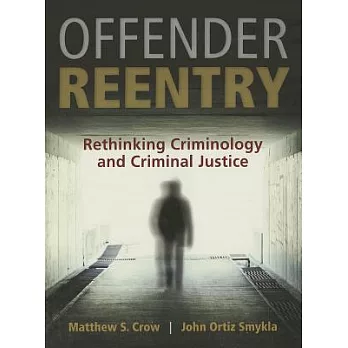 Offender Reentry: Rethinking Criminology and Criminal Justice