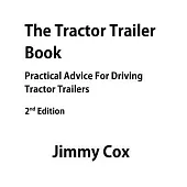 The Tractor Trailer Book: Practical Advice for Driving Tractor Trailers