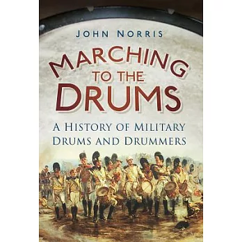 Marching to the Drums: A History of Military Drums and Drummers