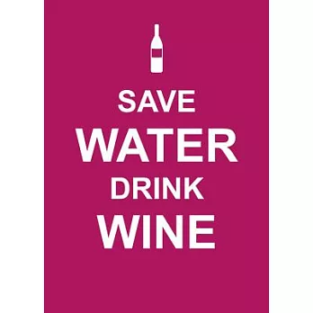 Save Water, Drink Wine