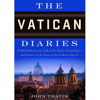 The Vatican Diaries: A Behind-the-Scenes Look at the Power, Personalities, and Politics at the Heart of the Catholic Church: Lib