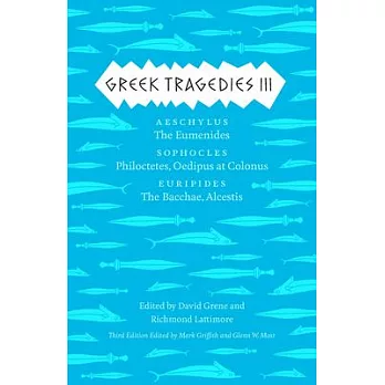 Greek Tragedies, Volume 3: Aeschylus: The Eumenides/Sophocles: Philoctetes, Oedipus at Colonus/Euripides: The Bacchae, Alcestis