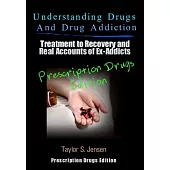 Understanding Drugs and Drug Addiction: Treatment to Recovery and Real Accounts of Ex-addicts: Prescription Drugs Edition
