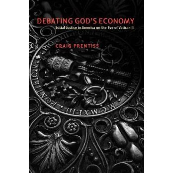 Debating God’s Economy: Social Justice in America on the Eve of Vatican II