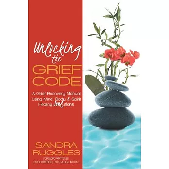 Unlocking the Grief Code: A Grief Recovery Manual Using Mind, Body & Spirit Healing ＂Soul＂utions