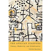 The African Diaspora: Slavery, Modernity, and Globalization