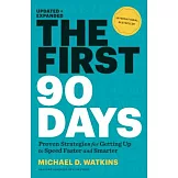 The First 90 Days, Updated and Expanded: Proven Strategies for Getting Up to Speed Faster and Smarter