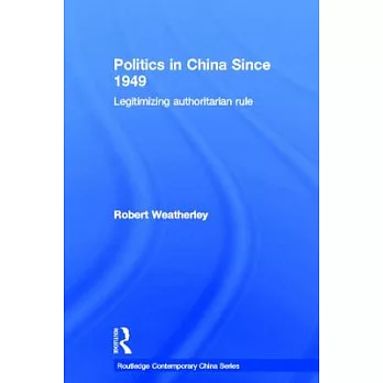 Politics in China Since 1949: Legitimizing Authoritarian Rule