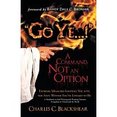 Go Ye...! a Command, Not an Option: Extreme Measures Igniting You into the Soul Winner You’ve Longed to Be