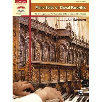 Piano Solos of Choral Favorites: 10 Arrangements for Preludes, Offertories and Postludes: Advanced Piano