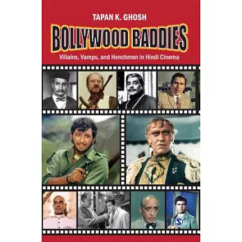 Bollywood Baddies: Villains, Vamps and Henchmen in Hindi Cinema