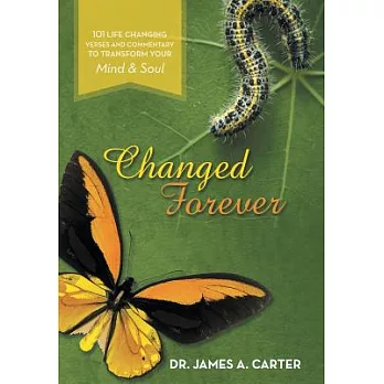Changed Forever: 101 Life Changing Verses and Commentary to Transform Your Mind and Soul