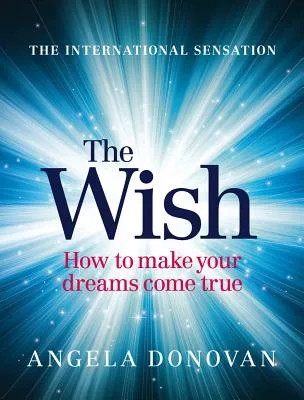 The Wish: How to Make Your Dreams Come True