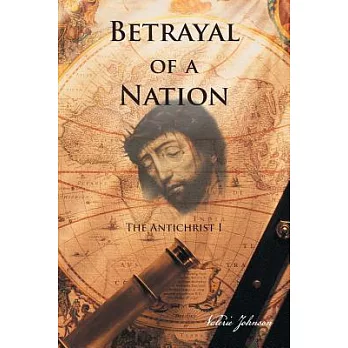 Betrayal of a Nation: The Antichrist I