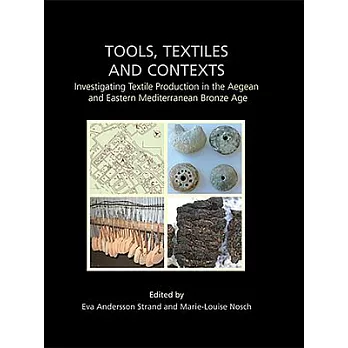 Tools, Textiles and Contexts: Investigating Textile Production in the Aegean and Eastern Mediterranean Bronze Age