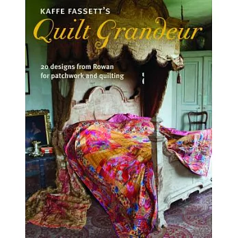 Kaffe Fassett’s Quilt Grandeur: 20 Designs from Rowan for Patchwork and Quilting