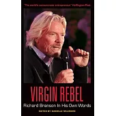 Virgin Rebel: Richard Branson in His Own Words