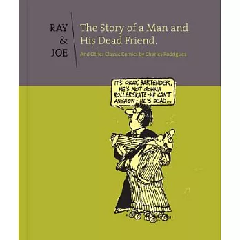 Ray and Joe: The Story of a Man and His Dead Friend and Other Classic Comics
