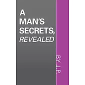 A Man’s Secrets, Revealed