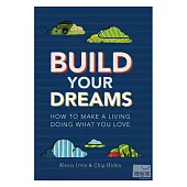 Build Your Dreams: How to Make a Living Doing What You Love