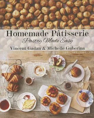 Homemade Patisserie: Pastry Made Easy