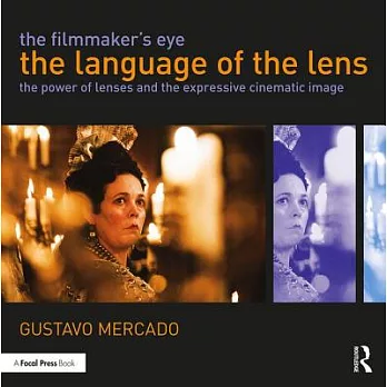 The Filmmaker’s Eye - the Language of the Lens: The Power of Lenses and the Expressive Cinematic Image